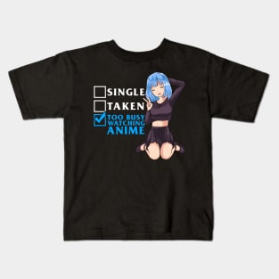 Single? Taken? Nope Too Busy Watching Anime Girl Kids T-Shirt